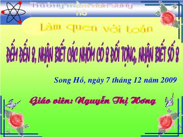 Bài giảng Mầm non lớp lá - Làm quen với Toán - Đếm đến 8, nhận biết các nhóm có 8 đối tượng, nhận biết số 8