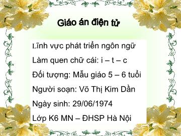 Bài giảng mầm non lớp lá - Lĩnh vực phát triển ngôn ngữ - Làm quen chữ cái: i – t – c