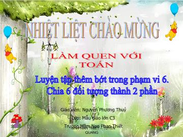 Bài giảng mầm non lớp lá - Luyện tập thêm bớt trong phạm vi 6 - Chia 6 đối tượng thành 2 phần