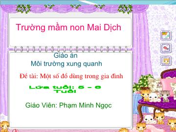 Bài giảng Mầm non lớp lá - Môi trường xung quan - Đề tài: Một số đồ dùng trong gia đình