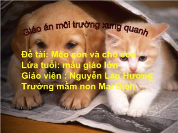 Bài giảng Mầm non lớp lá - Môi trường xung quanh - Đề tài: Mèo con và chó con