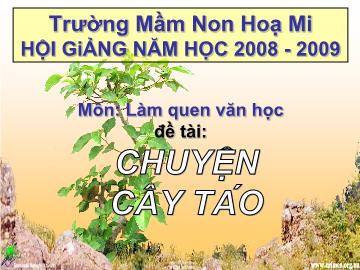 Bài giảng mầm non lớp lá - Môn: Làm quen văn học - Đề tài: Chuyện cây táo