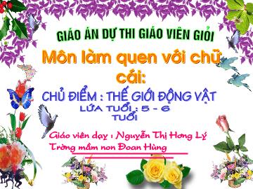 Bài giảng mầm non lớp lá - Môn làm quen với chữ cái: i - T - c - Chủ điểm: Thế giới động vật