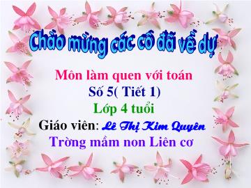 Bài giảng Mầm non lớp lá - Môn làm quen với toán