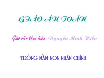 Bài giảng mầm non lớp lá - Môn toán