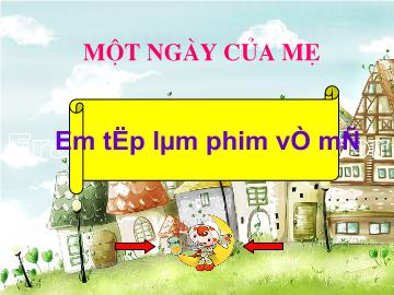 Bài giảng mầm non lớp lá - Một ngày của mẹ