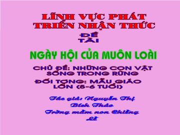 Bài giảng Mầm non lớp lá - Ngày hội của muôn loài