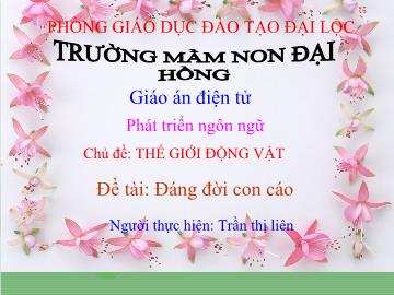 Bài giảng Mầm non lớp lá - Phát triển ngôn ngữ - Chủ đề: Thế giới động vật - Đề tài: Đáng đời con cáo