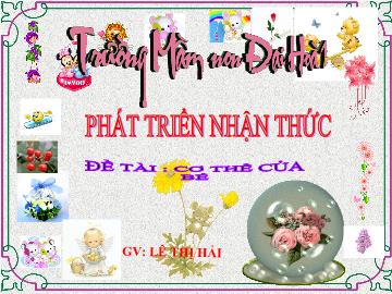 Bài giảng Mầm non lớp lá - Phát triển nhận thức - Đề tài: Cơ thể của bé