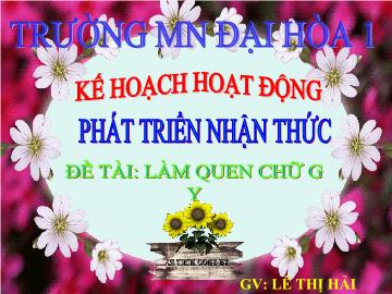 Bài giảng Mầm non lớp lá - Phát triển nhận thức - Đề tài: Làm quen chữ g y