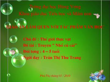 Bài giảng Mầm non lớp lá - Thế giới thực vật - Đề tài: Truyện “Nhổ củ cải’’