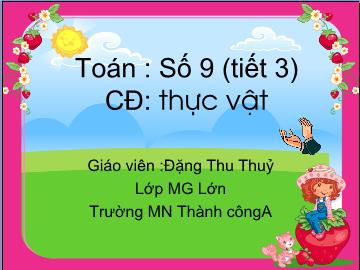 Bài giảng mầm non lớp lá - Toán: Số 9 - Chủ đề thực vật