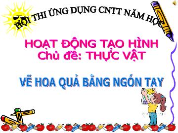 I/Mục đích yêu cầuHoạt động tạo hình - Chủ đề: tTực vật vẽ hoa quả bằng ngón tay