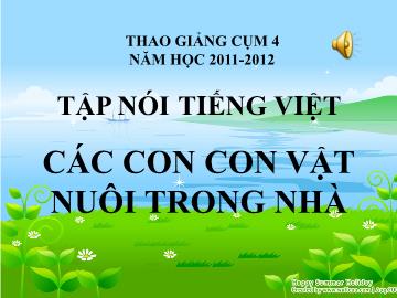 Bài giảng lớp Lá - Tập nói tiếng Việt các con con vật nuôi trong nhà