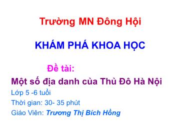 Bài giảng lớp Lá - Khám phá khoa học - Đề tài: Một số địa danh của thủ đô Hà Nội