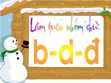 Bài giảng lớp lá - Làm quen nhóm chữ: b - D - Đ