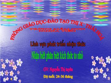 Bài giảng lớp Lá - Lĩnh vực phát triển nhận thức - Nhận biết phân biệt kích thước to nhỏ